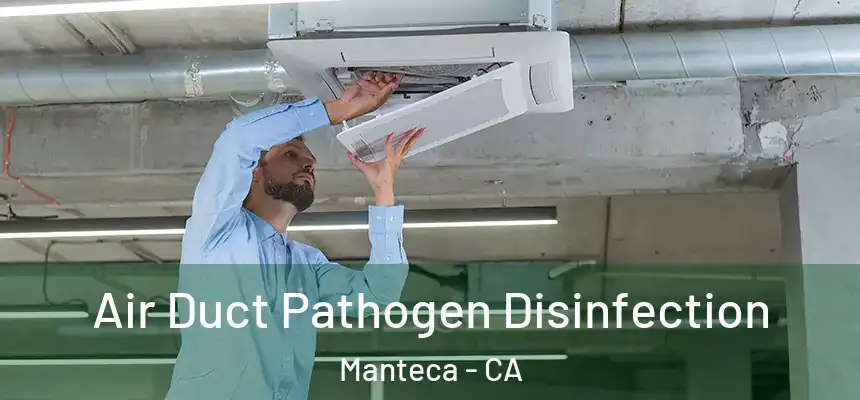 Air Duct Pathogen Disinfection Manteca - CA