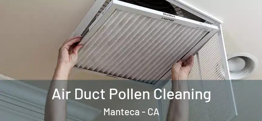 Air Duct Pollen Cleaning Manteca - CA
