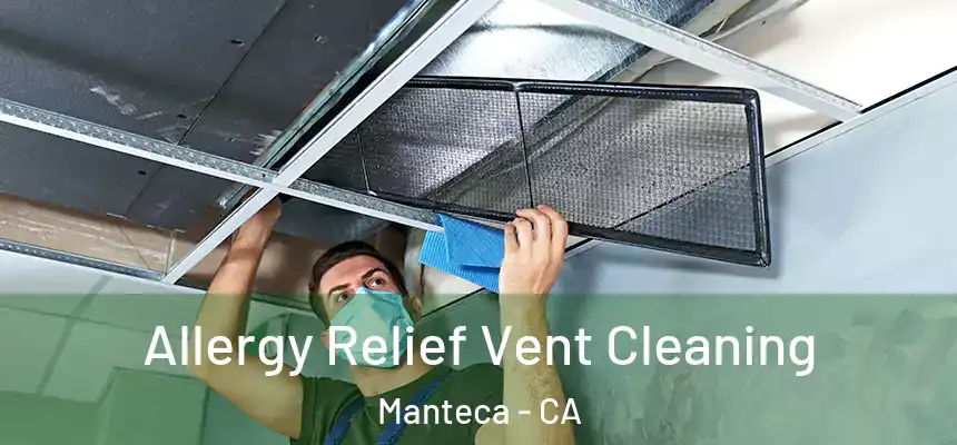 Allergy Relief Vent Cleaning Manteca - CA