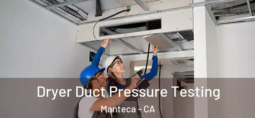 Dryer Duct Pressure Testing Manteca - CA