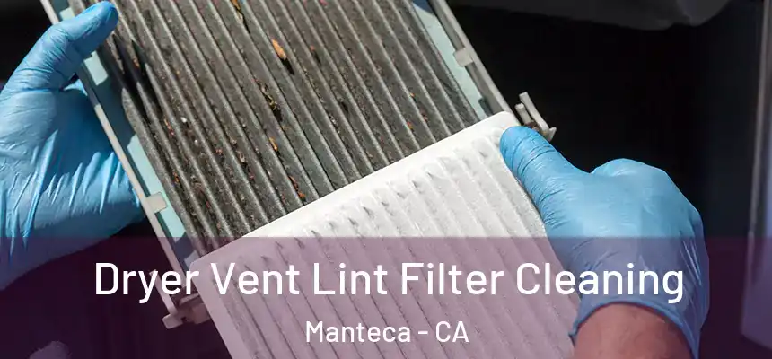 Dryer Vent Lint Filter Cleaning Manteca - CA