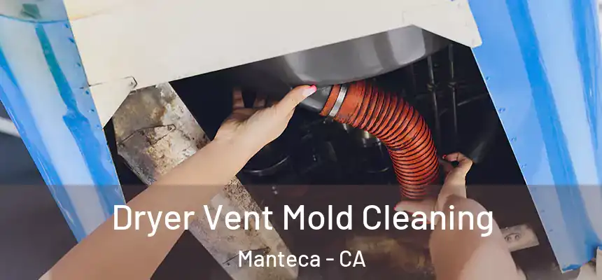 Dryer Vent Mold Cleaning Manteca - CA