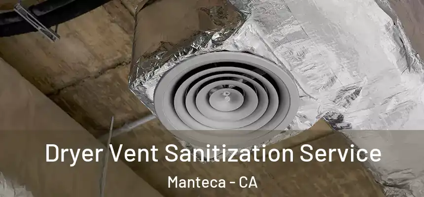Dryer Vent Sanitization Service Manteca - CA