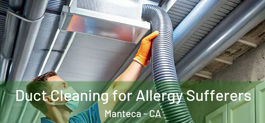  Duct Cleaning for Allergy Sufferers Manteca - CA