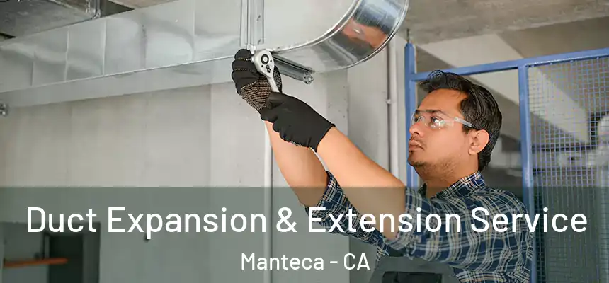  Duct Expansion & Extension Service Manteca - CA