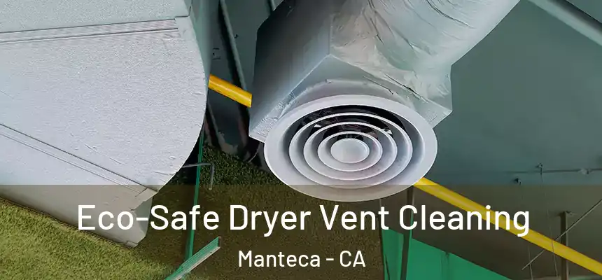 Eco-Safe Dryer Vent Cleaning Manteca - CA