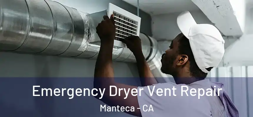 Emergency Dryer Vent Repair Manteca - CA