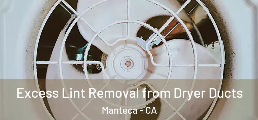  Excess Lint Removal from Dryer Ducts Manteca - CA
