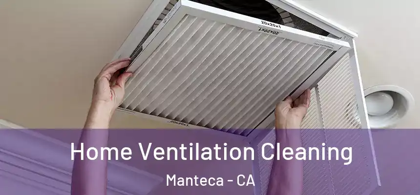 Home Ventilation Cleaning Manteca - CA