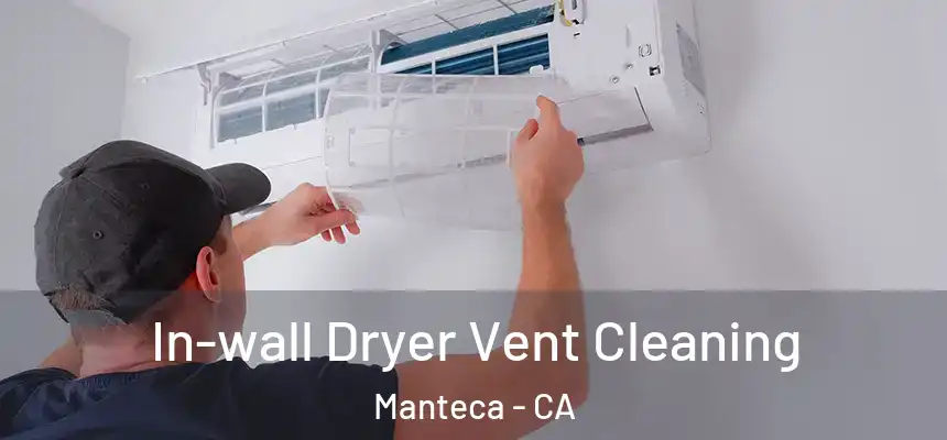 In-wall Dryer Vent Cleaning Manteca - CA