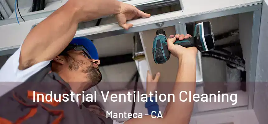 Industrial Ventilation Cleaning Manteca - CA