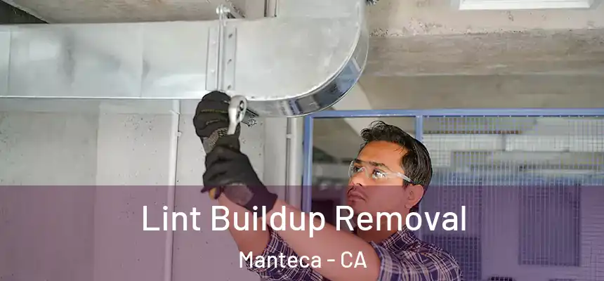 Lint Buildup Removal Manteca - CA