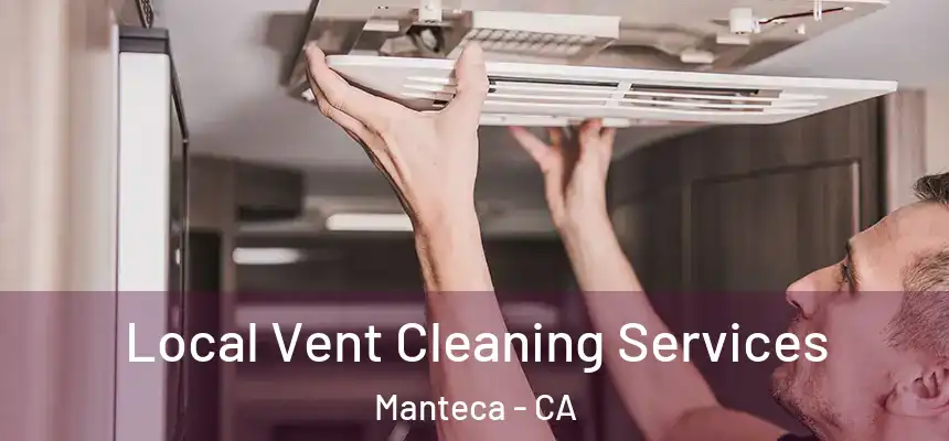  Local Vent Cleaning Services Manteca - CA