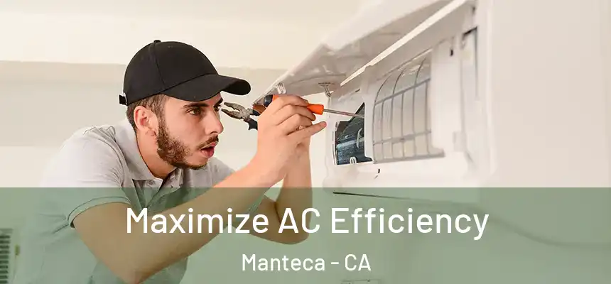 Maximize AC Efficiency Manteca - CA