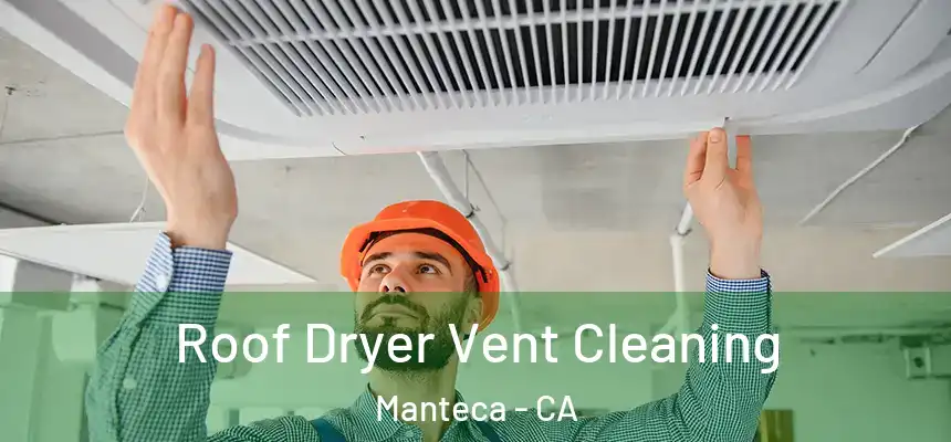 Roof Dryer Vent Cleaning Manteca - CA