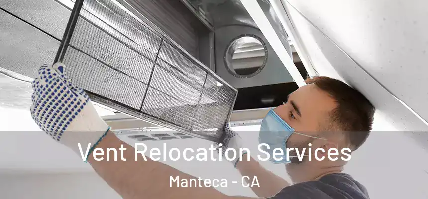 Vent Relocation Services Manteca - CA