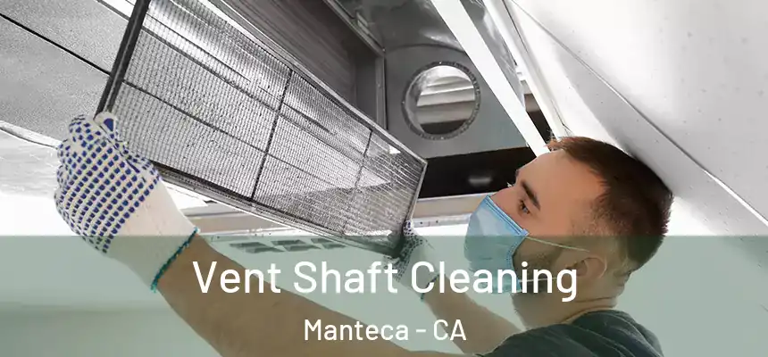 Vent Shaft Cleaning Manteca - CA