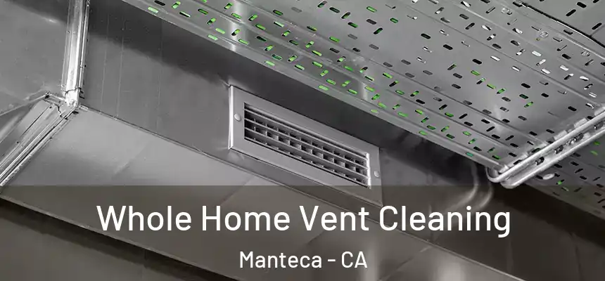 Whole Home Vent Cleaning Manteca - CA